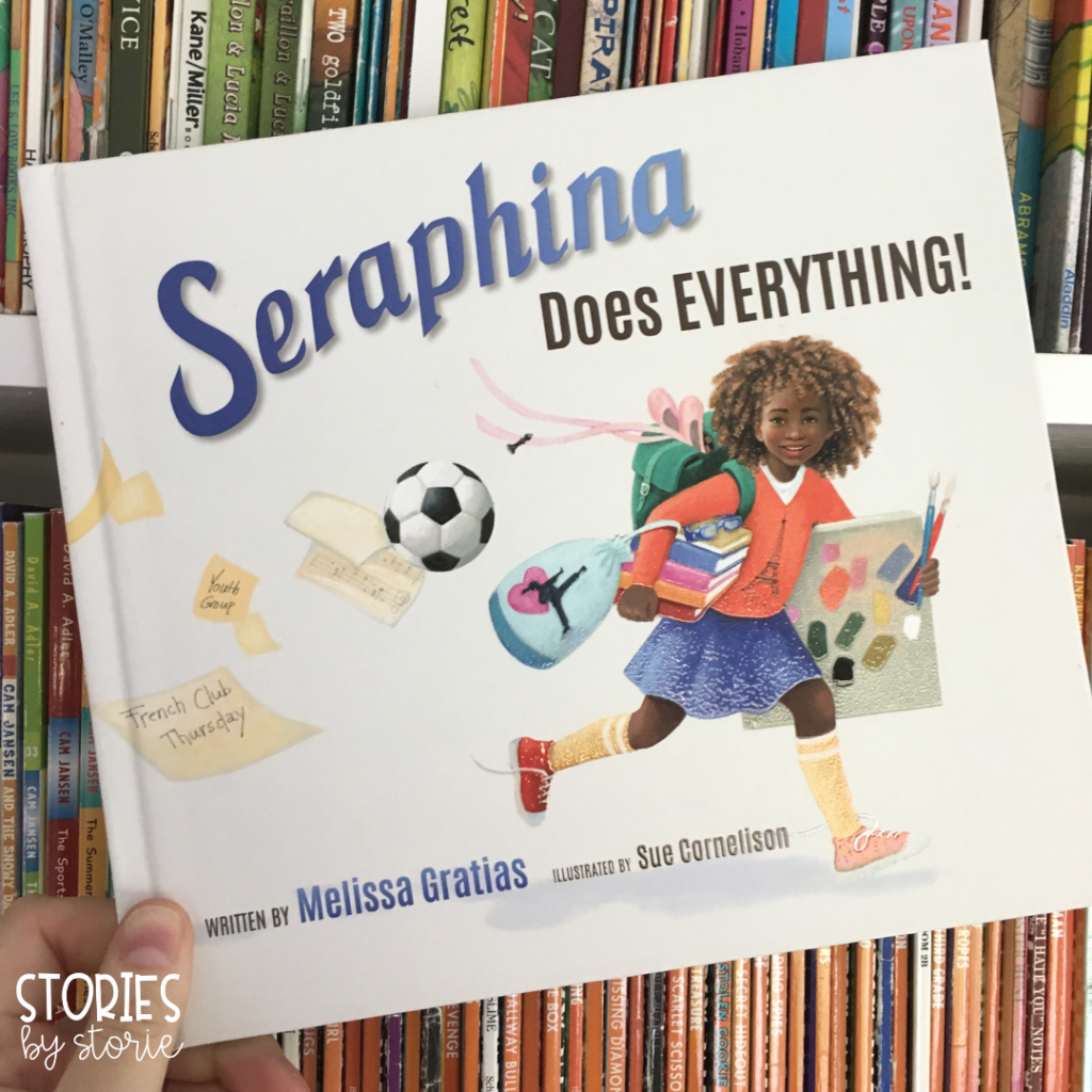 Seraphina Does Everything by Melissa Gratias is a wonderful book about the downfalls to participating in too many activities at once.