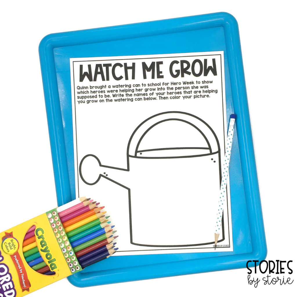 In Be Your Own Hero, Quinn brought a watering can to school to show which heroes were helping her grow into the person she was meant to be. Students can decorate their own watering can with the names of the heroes in their lives that are helping them grow.