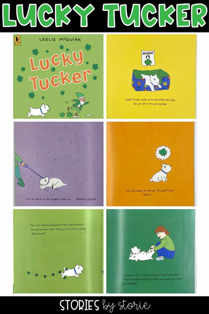 Lucky Tucker by Leslie McGuirk is a great story to read near St. Patrick's Day. It follows a dog named Tucker who is having a really bad day. Fortunately, a series of events turns everything around into the luckiest day ever.